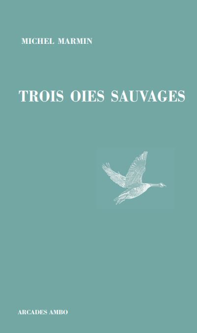 Michel Marmin - TROIS OIES SAUVAGES